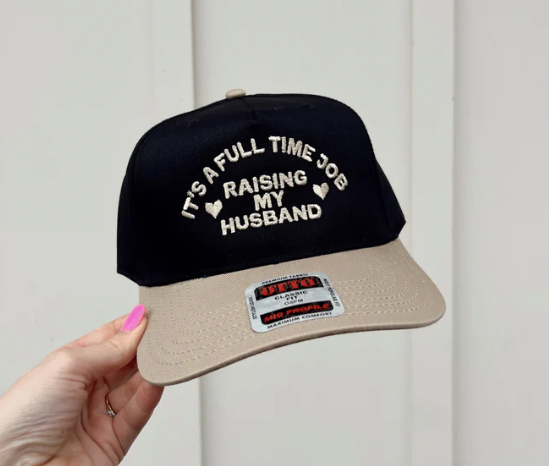 It's A Full Time Job Raising My Husband Embroidered Hat